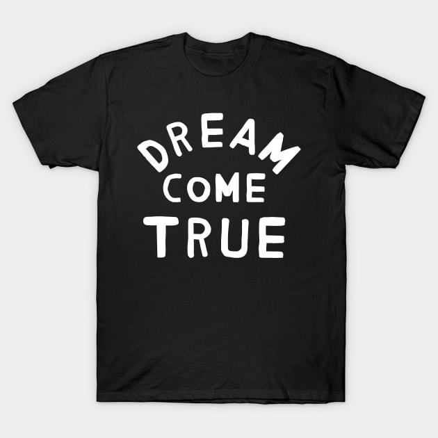 Dream Come True T-Shirt by TroubleMuffin